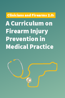 Clinicians and Firearms 2.0: A Curriculum on Firearm Injury Prevention in Medical Practice Banner